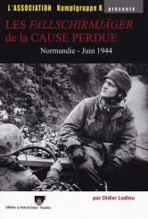 Lodieu, Didier: Les Fallschirmjäger de la cause perdue. Normandie Juin 1944 