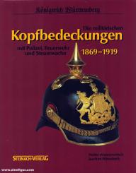 Wannenwetsch, W./Hilsenbeck, J.: Königreich Württemberg - Die militärischen Kopfbedeckungen mit Polizei, Feuerwehr und Steuerwache 