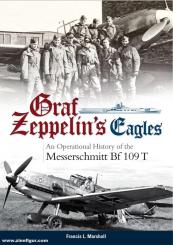 Marshall, Francis L.: Graf Zeppelin's Eagles. An Operational History of the Messerschmitt Bf 109 T 