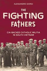 Giorgi, Alessandro: The Fighting Fathers. Cia-Backed Catholic Militia in South Vietnam 