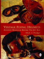 Prodger, M.J.: Vintage Flying Helmets. Aviation Headgear Before The Jet Age 