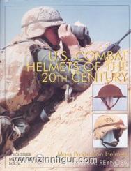 Reynosa, M.A.: U.S. Combat Helmets of the 20th Century Mass Production Helmets 