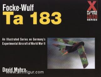 Myhra, D.: Focke-Wulf Ta 183. An Illustrated Series on Germany's Experimental Aircraft of World War II 