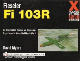 Myhra, D.: Fieseler Fi 103R. An Illustrated Series on Germany's Experimental Aircraft of World War II 