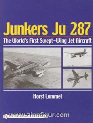 Lommel, H.: Junkers Ju 287. The World's First Swept-Wing Jet Aircraft 