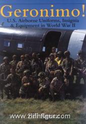Rentz, B.: Geronimo: US Airborne Uniforms: US Airborne Uniforms, Insignia and Equipment in World War II 