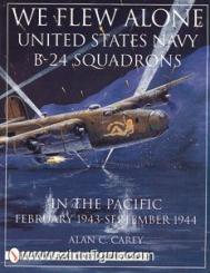 Carey, A.C.: We Flew Alone: United States Navy B-24 Squadrons in the Pacific February 1943 to September 1944 
