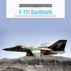 Gourley, John: F-111 Aardvark. General Dynamic's Variable-Swept-Wing Attack Aircraft 