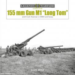Doyle, David: 155 mm Gun M1 "Long Tom". US Army Field Gun in World War II and Korea 