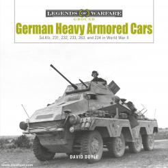 Doyle, David: German Heavy Armored Cars. Sd.kfz. 231, 232, 233, 263, and 234 in World War II 