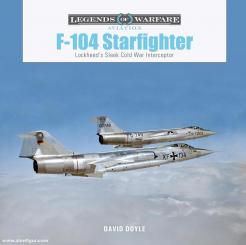 Doyle, David: F-104 Starfighter. Lockheed's Sleek Cold War Interceptor 