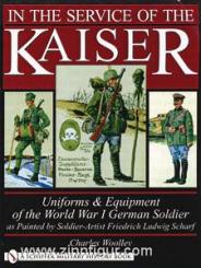 Woolley, C.: In the Service of the Kaiser. Uniforms & Equipment of the World War I German Soldier as Painted by Soldier-Artist Friedrich Ludwig Scharf 
