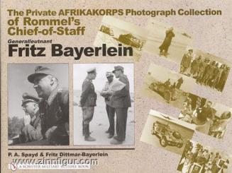 Spayd, P. A./Dittmar-Bayerlein, F.: The Private Afrikakorps Photograph Collection of Rommel´s Chief-of-Staff Generalleutnant Fritz Bayerlein 