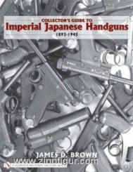 Brown, J. D.: Collector's Guide to Imperial Japanese Handguns 1893-1945 