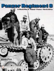 Fish, K.: Panzer Regiment 8 in World War II: Poland - France - North Africa 