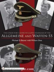 Beaver, M. D./Shea, W.: The Collector's Guide to Cloth Headgear of the Allgemeine and Waffen-SS 