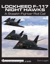 Logan, Don: Lockheed F-117 Night Hawks. A Stealth Fighter Roll Call 