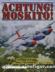 Bowman, M. W.: Achtung Moskito RAF and USAAF Mosquito Fighters, Fighter-Bombers, and Bombers over the Third Reich 1941-1945 