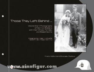 Holford, F./Radovic, B.: Those They Left Behind ... World War II Photographs of German Soldiers with their Wives, Families and Sweethearts. Kriegsmarine - Heer - Luftwaffe - NSDAP - SS - Polizei SA - HJ 