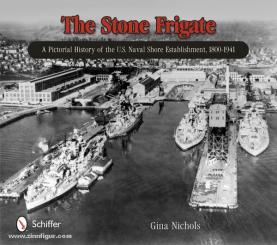 Nichols, G.: The Stone Frigate. A Pictorial History of the U.S. Naval Shore Establishment, 1800-1941 