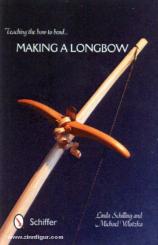 Schilling, L.: Teaching the Bow to Bend. Making a Longbow 