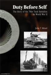 Mitzel, J.T.: Duty Before Self. The Story of the 781st Tank Battalion in World War II 