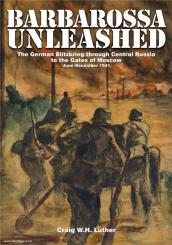 Luther, C. W. H.: Barbarossa Unleashed. The German Blitzkrieg through Central Russia to the Gates of Moscow June-December 1941 