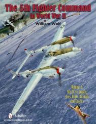 Wolf, W.: The 5th Fighter Command in World War II. Band 5: 5FC vs. Japan - Aces, Units, Aircraft and Tactics 