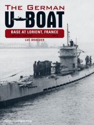 Braeuer, L.: The German U-Boat Base at Lorient, France. Band 2: July 1941 - July 1942 