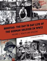 Pool, J. L.: Ruhetag: The Day to Day Life of the German Soldier in WW2. Band 1: Health and Hygiene 