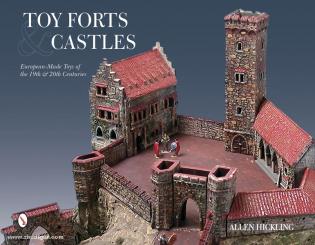 Hickling, A.: Toy Forts & Castles. European-Made Toys of the 19th and 20th Centuries 