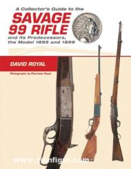 Royal, D.: A Collector’s Guide to the Savage 99 Rifle and its Predecessors, the Model 1895 and 1899 