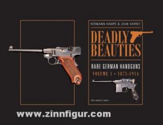 Hampe, H./Varret, J.: Deadly Beauties. Rare German Handguns. Band 1: 1871-1914: Pre-World War I 
