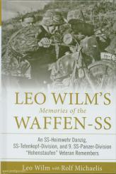 Wilm, Leo/Michaelis, Rolf: Leo Wilm's Memories of the Waffen-SS. An SS-Heimwehr Danzig, SS-Totenkopf-Division, and 9. SS-Panzer-Division "Hohenstaufen" Veteran Remembers 
