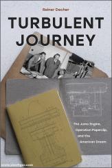 Decher, Reiner: Turbulent Journey. The Jumo Engine, Operation Paperclip, and the American Dream 