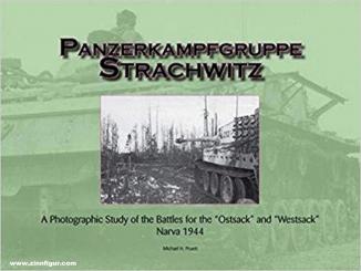 Pruett, Michael H. Pruett: Panzerkampfgruppe Strachwitz. A Photographic Study of the Battles for the "Ostsack" and "Westsack", Narva 1944 