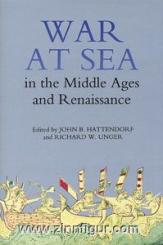 Hattendorf, J. B./Unger, R. W. (Hrsg.): War at Sea in the Middle Ages and Renaissance 