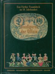 Czeguhn, Ignacio/Schabenstiel, Martin/Schraudolph, Erhard/Sulzer, Alfred R./Lonsing, Robert: Eine Fürther Traumfabrik im 19. Jahrhundert. Zinnfiguren der Offizin J. C. Allgeyer 