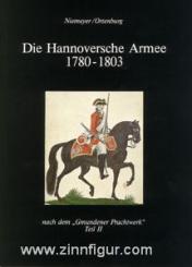 Niemeyer/Ortenburg: Die Hannoversche Armee 1780-1803 nach dem "Gmundener Prachtwerk" Teil II 