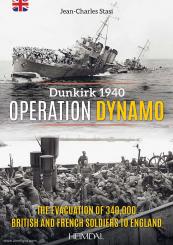 Stasi, Jean-Charles: Operation Dynamo. Dunkirk 1940. The Evacuation of 340000 british and french Soldiers to England 