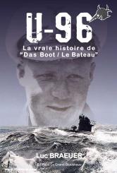 Braeuer, Luc: U-96. Le vraie histoire de "Das Boot / Le Bateau" 