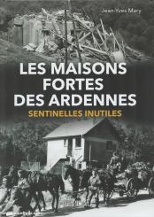 Mary, Jean-Yves: Les Maisons fortes des Ardennes. Sentinelles inutiles 