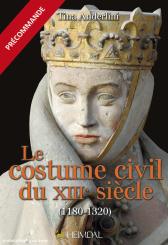 Anderlini, Tina: Le costume civil du XIIIe siècle (1180 à 1320) 