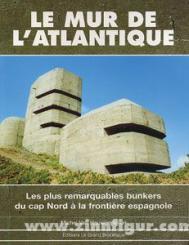Hauwermeiren, M. V.: Le Mur de l'Atlantique. Les plus remarquables bunkers du cap Nord à la frontière espagnole 