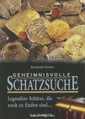 Ostler, R.: Geheimnisvolle Schatzsuche. Legendäre Schätze, die noch zu finden sind... 