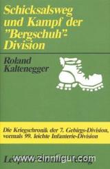 Kaltenegger, R.: Schicksalsweg und Kampf der "Bergschuh"-Division. Die Kriegschronik der 7. Gebirgs-Division, vormals 99. leichte Infanterie-Division 