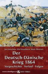 Ganschow, J./Haselhorst, O./Ohnezeit, M.: Der Deutsch-Dänische Krieg 1864. Vorgeschichte - Verlauf - Folgen 