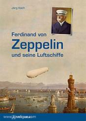 Koch, Jörg: Ferdinand von Zeppelin und seine Luftschiffe 