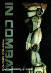 Jimenez, M./Modeler, O./Zampriolo, L./ Yoo, C./Morcillo, D.: In Combat. Band 1: Painting Mechas 