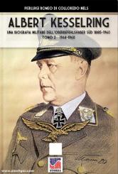 Mels, Pierluigi Romeo di Colloredo: Albert Kesselring. Una Biografia Militare dell'Oberbefehlshaber Sud 1885-1960. Band 2: 1944-1960 